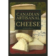The Definitive Guide to Canadian Artisanal and Fine Cheese Paperback, Whitecap Books