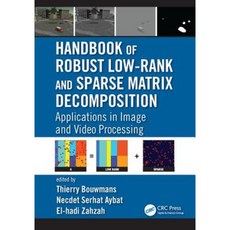 Handbook of Robust Low-Rank and Sparse Matrix Decomposition: Applications in Image and Video Processing Hardcover, CRC Press