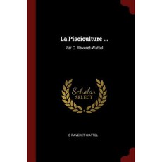 La Pisciculture ...: Par C. Raveret-Wattel Paperback, Andesite Press
