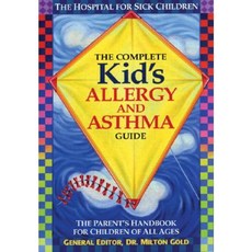 The Complete Kid's Allergy and Asthma Guide: The Parent's Handbook for Children of All Ages Hardcover, Robert Rose