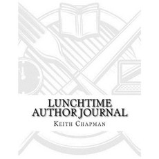 Lunchtime Author Journal: Companion Journal to Lunchtime Author Paperback, Createspace Independent Publishing Platform
