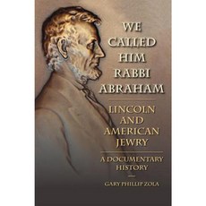 We Called Him Rabbi Abraham: Lincoln and American Jewry: A Documentary History Hardcover, Southern Illinois University Press