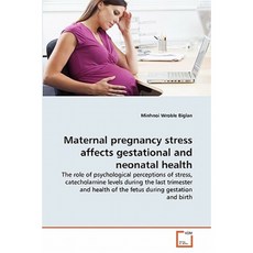 Maternal Pregnancy Stress Affects Gestational and Neonatal Health Paperback, VDM Verlag