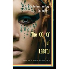 The XX - Xy of Lgbtqi: Simply Understanding Sexuality Hardcover, Dr Generality