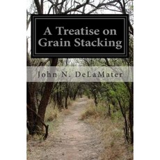 A Treatise on Grain Stacking Paperback, Createspace Independent Publishing Platform