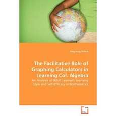 The Facilitative Role of Graphing Calculators in Learning Col. Algebra Paperback, VDM Verlag
