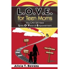 L.O.V.E. for Teen Moms: You Can Still Have Lives of Vision & Empowerment Paperback, 220 Publishing