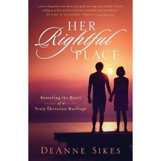 Her Rightful Place: Restoring the Heart of a Truly Christian Marriage Paperback, Createspace Independent Publishing Platform
