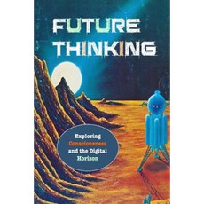 Future Thinking: Exploring Consciousness and the Digital Horizon Paperback, Mt. San Antonio College