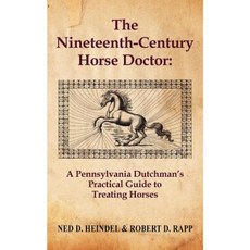 The Nineteenth-Century Horse Doctor: A Pennsylvania Dutchman's Practical Guide to Treating Horses Paperback, Coffeetown Press