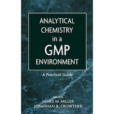 Analytical Chemistry in a GMP Environment: A Practical Guide Hardcover, Wiley-Interscience