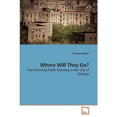 Where Will They Go? Transforming Public Housing in the City of Chicago Paperback, VDM Verlag