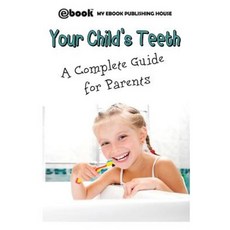Your Child's Teeth - A Complete Guide for Parents Paperback, SC Active Business Development Srl
