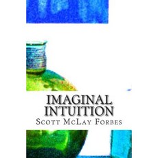 Imaginal Intuition: Notes on the Mental Image Paperback, Createspace Independent Publishing Platform