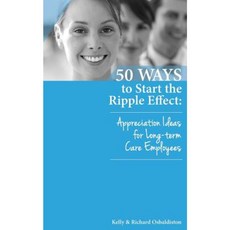 50 Ways to Start the Ripple Effect: Appreciation Ideas for Long-Term Care Employees Paperback, Ozzcare