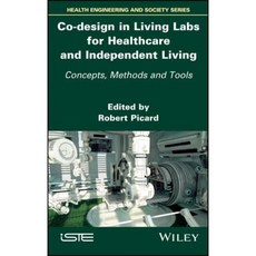 Co-Design in Living Labs for Healthcare and Independent Living: Concepts Methods and Tools 精裝版, Wiley-Iste