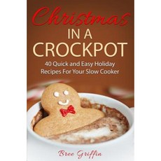 Christmas in a Crockpot: 40 Quick and Easy Holiday Recipes for Your Slow Cooker Paperback, Maica International LLC