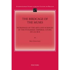 The Birdcage of the Muses: Patronage of the Arts and Sciences at the Ptolemaic Imperial Court 305-222 Bce Paperback, Peeters