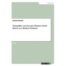 Tranquility Can Become Disaster. David Bowie as a Modern Trickster Paperback, Grin Publishing