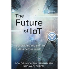 The Future of IoT: Leveraging the Shift to a Data Centric World Paperback, Bookbaby