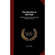 The Morality of Marriage: And Other Essays on the Status and Destiny of Woman Hardcover, Andesite Press