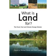 What Is Land For?: The Food Fuel and Climate Change Debate Paperback, Routledge
