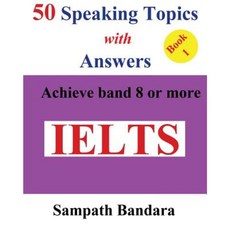 50 Speaking Topics with Answers-Book 1: Achieve Band 8 or More Paperback, Createspace Independent Publishing Platform