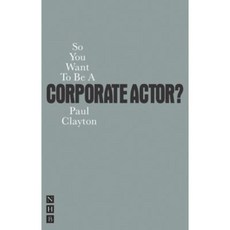 So You Want to Be a Corporate Actor? Paperback, Nick Hern Books