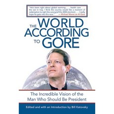The World According to Gore: The Incredible Vision of the Man Who Should Be President Paperback, Skyhorse Publishing