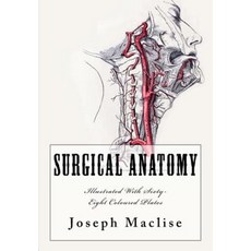 Surgical Anatomy: [Illustrated with Sixty-Eight Coloured Plates] Paperback, Createspace Independent Publishing Platform