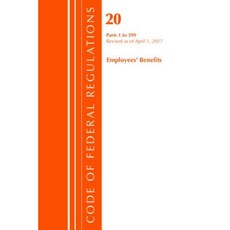 Code of Federal Regulations Title 20 Employee Benefits 1-399 Revised as of April 1 2017 Paperback, Bernan Press