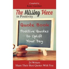 The Missing Piece in Positivity Quote Book: 24 Positive Quotes to Uplift Your Day Paperback, Missing Piece Publishing