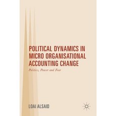 Political Dynamics in Micro Organisational Accounting Change: Politics Power and Fear Hardcover, Palgrave MacMillan
