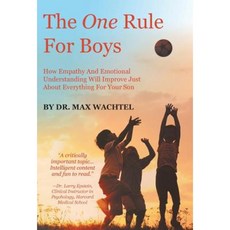 The One Rule for Boys - How Empathy and Emotional Understanding Will Improve Just about Everything for Your Son Hardcover, FriesenPress