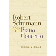 Robert Schumann and the Piano Concerto Hardcover, Routledge