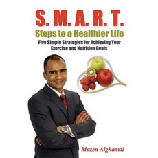 S. M. A. R. T. Steps to a Healthier Life: Five Simple Strategies for Achieving Your Exercise and Nutrition Goals Paperback, Outskirts Press