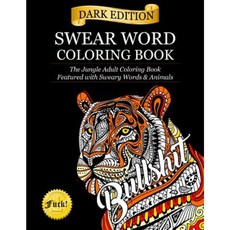Swear Word Coloring Book: Dark Edition: The Jungle Adult Coloring Book Featured with Sweary Words & Animals Paperback, Aaron Lee