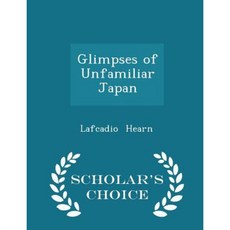 Glimpses of Unfamiliar Japan - Scholar's Choice Edition Paperback