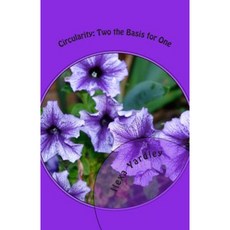 Circularity: Two the Basis for One: The Variable Is Constant Paperback, Createspace Independent Publishing Platform