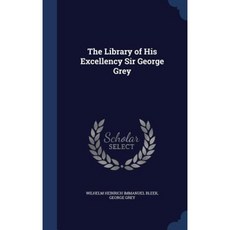 The Library of His Excellency Sir George Grey Hardcover, Sagwan Press