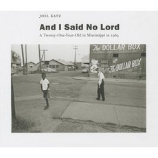And I Said No Lord: A Twenty-One-Year-Old in Mississippi in 1964 Hardcover, University Alabama Press