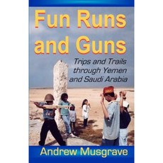 有趣的跑步和槍支 - 穿越也門和沙烏地阿拉伯的旅行和小徑：第二版平裝本, Createspace獨立發布平台
