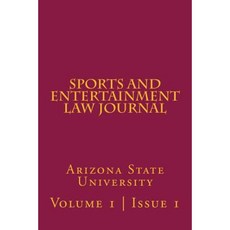 Arizona State Sports and Entertainment Law Journal: Volume 1 Issue 1 Spring 2011 Paperback, Createspace Independent Publishing Platform