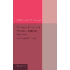 Electrons (+ and -) Protons Photons Neutrons and Cosmic Rays Paperback, Cambridge University Press