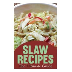 Slaw Recipes: The Ultimate Guide Paperback, Createspace