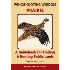 Wingshooting Wisdom: Prairie: A Guidebook for Finding & Hunting Public Lands Paperback, Willow Creek Press