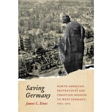 Saving Germany: North American Protestants and Christian Mission to West Germany 1945-1974 Paperback, McGill-Queen's University Press