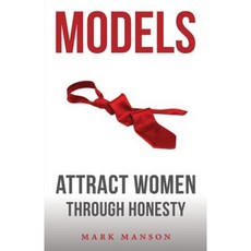 Models: Attract Women Through Honesty Paperback, Createspace Independent Publishing Platform