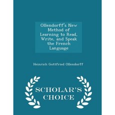 Ollendorff's New Method of Learning to Read Write and Speak the French Language - Scholar's Choice Edition Paperback