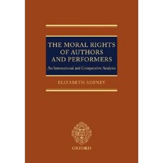 The Moral Rights of Authors and Performers: An International and Comparative Analysis Hardcover, Oxford University Press, USA